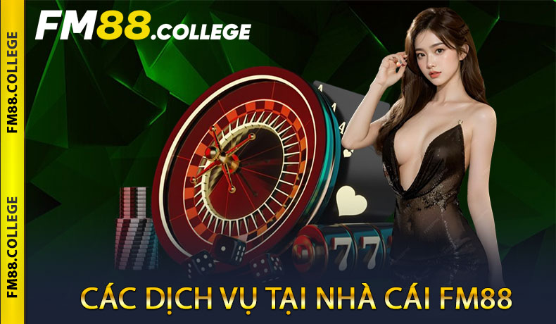 Các Dịch Vụ Tại Nhà Cái FM88