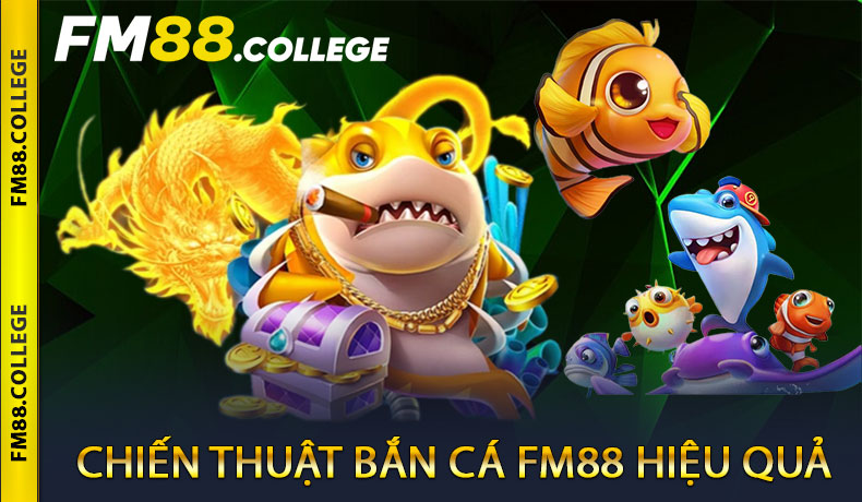 Chiến Thuật Bắn Cá FM88 Hiệu Quả