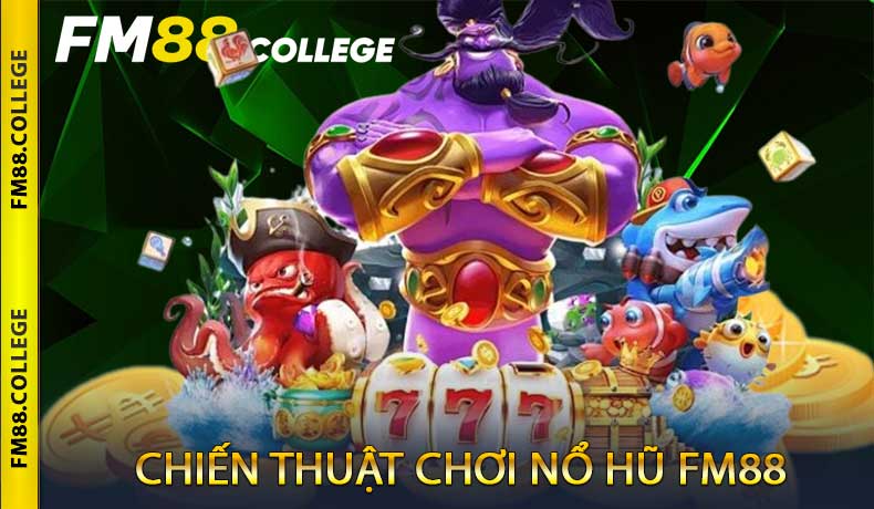 Chiến Thuật Chơi Nổ Hũ FM88