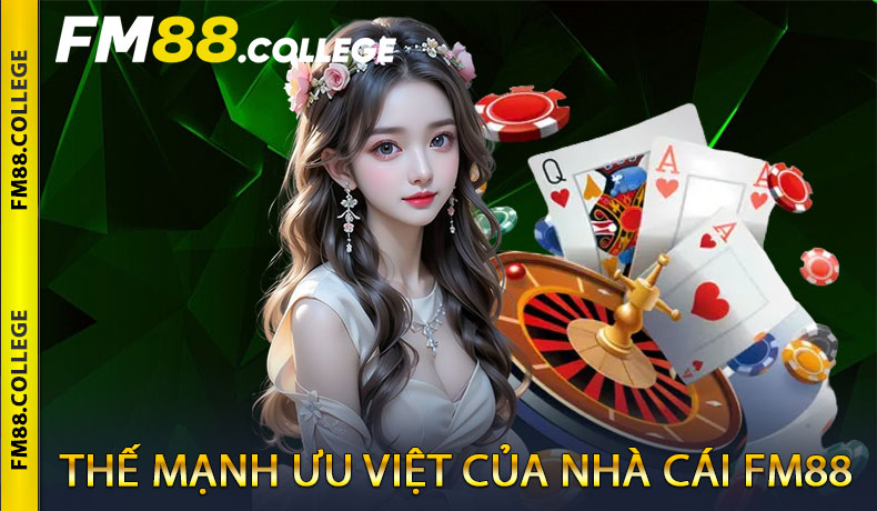 Thế mạnh ưu việt của nhà cái FM88 