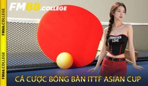 Cá cược bóng bàn ITTF Asian Cup